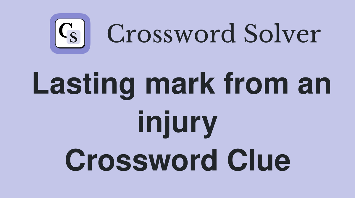 Lasting mark from an injury Crossword Clue