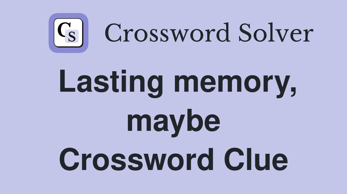 Lasting memory, maybe Crossword Clue