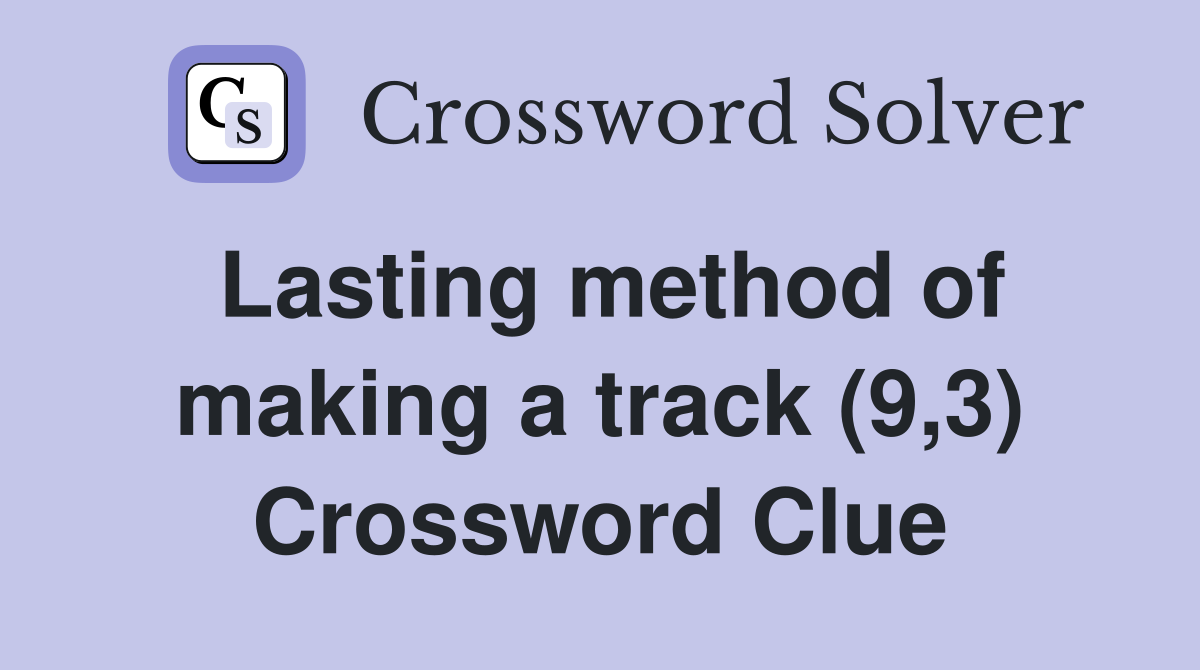 Lasting method of making a track (9,3) Crossword Clue
