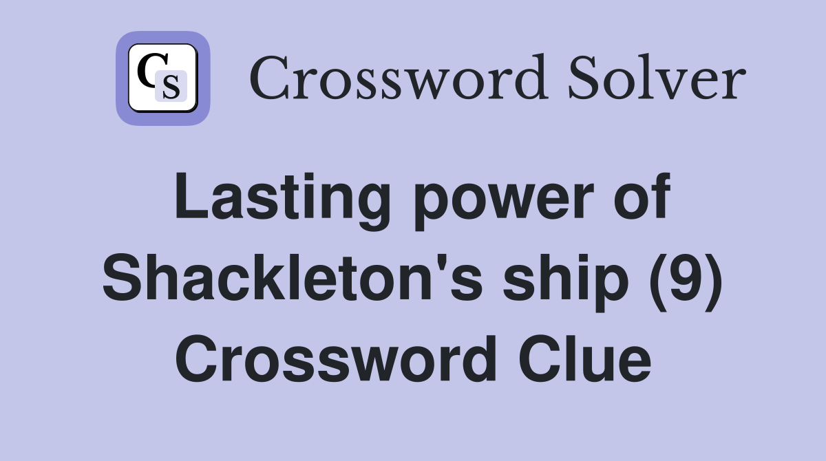 Lasting power of Shackleton's ship (9) Crossword Clue