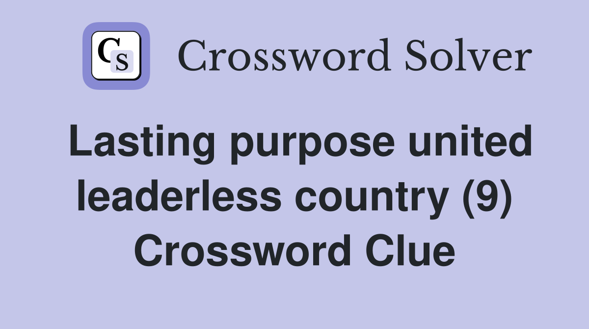 Lasting purpose united leaderless country (9) Crossword Clue