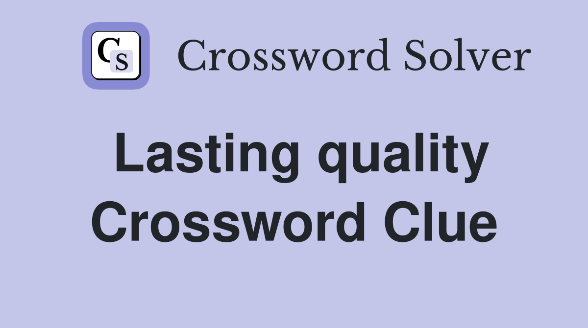 Lasting quality Crossword Clue