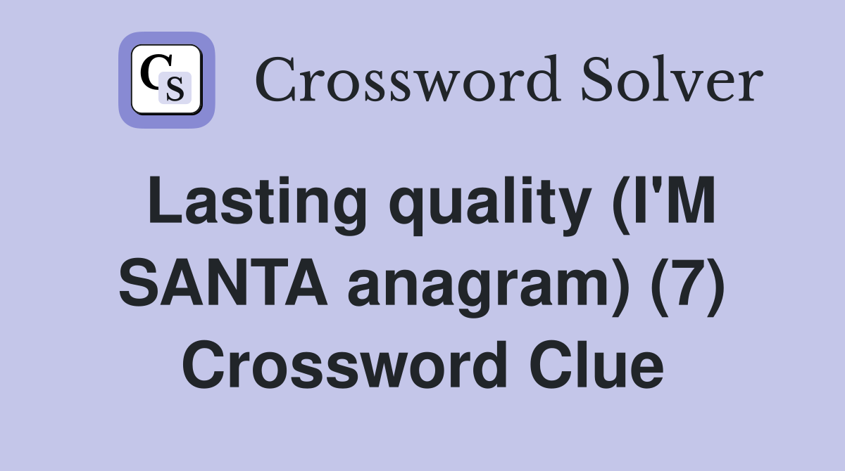Lasting quality (I'M SANTA anagram) (7) Crossword Clue
