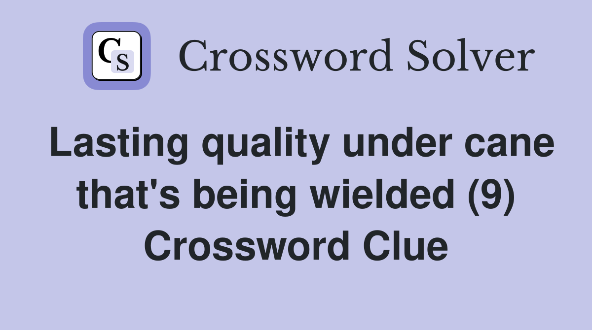 Lasting quality under cane that's being wielded (9) Crossword Clue