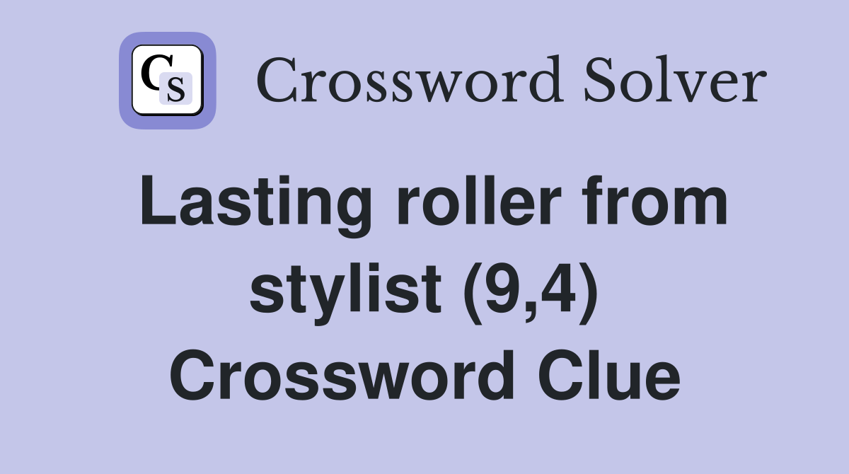 Lasting roller from stylist (9,4) Crossword Clue