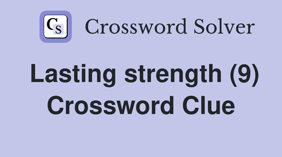 Lasting strength (9) Crossword Clue