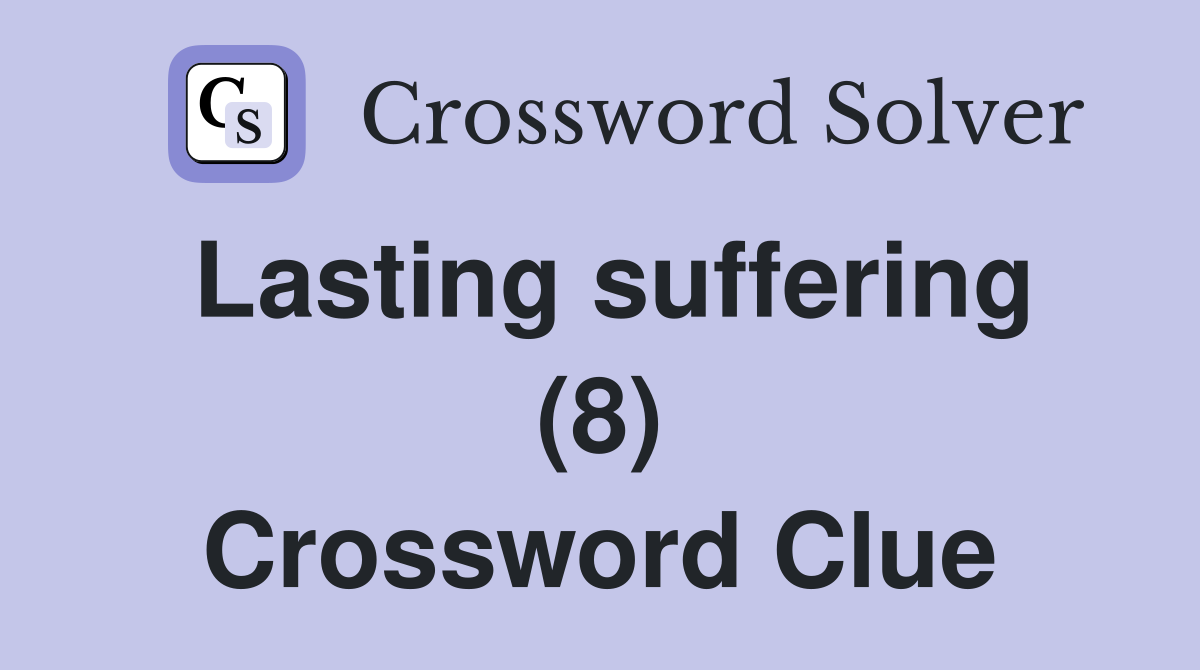 Lasting suffering (8) Crossword Clue