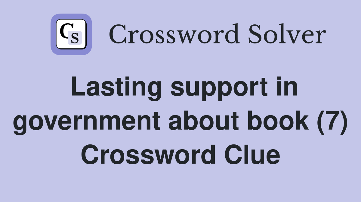 Lasting support in government about book (7) Crossword Clue