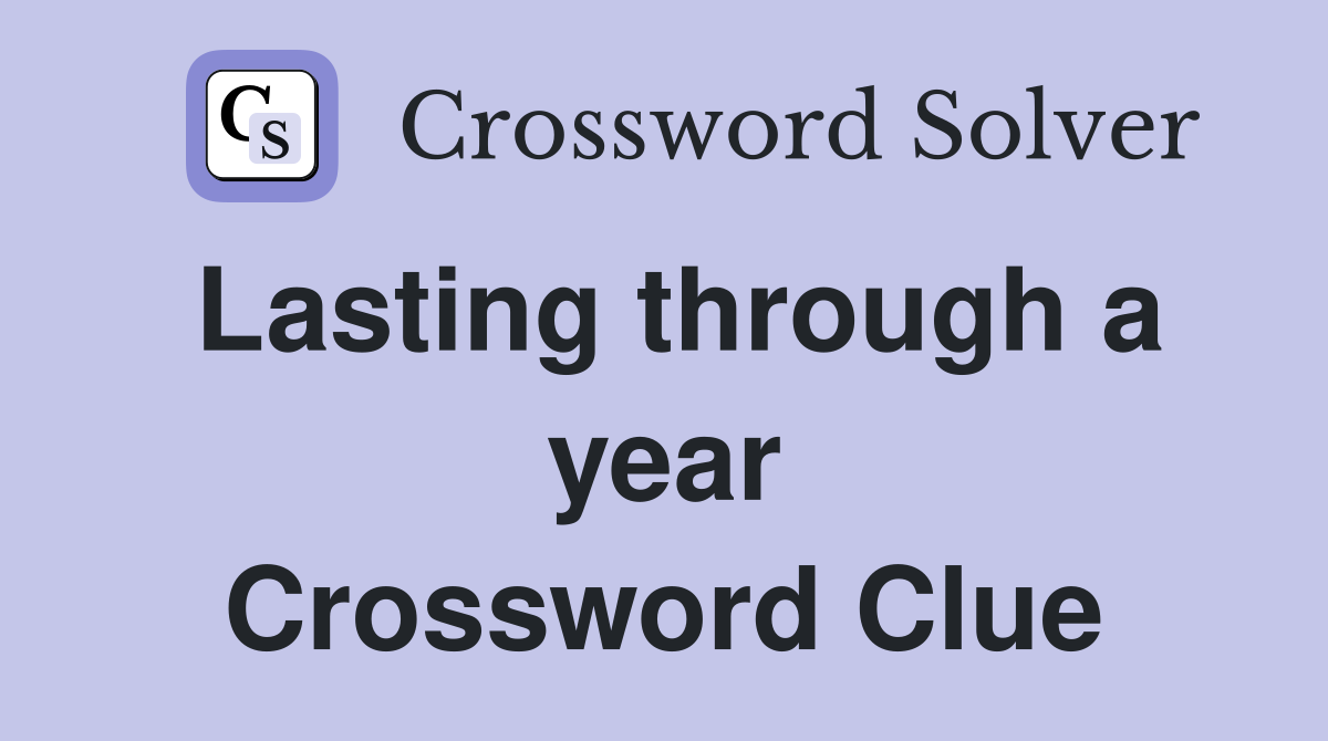 Lasting through a year Crossword Clue