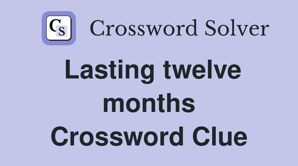 Lasting twelve months Crossword Clue