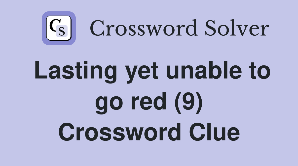 Lasting yet unable to go red (9) Crossword Clue