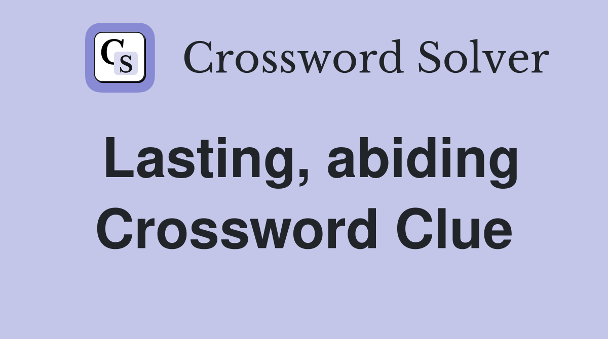 Lasting, abiding Crossword Clue