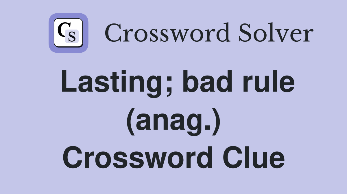 Lasting; bad rule (anag.) Crossword Clue