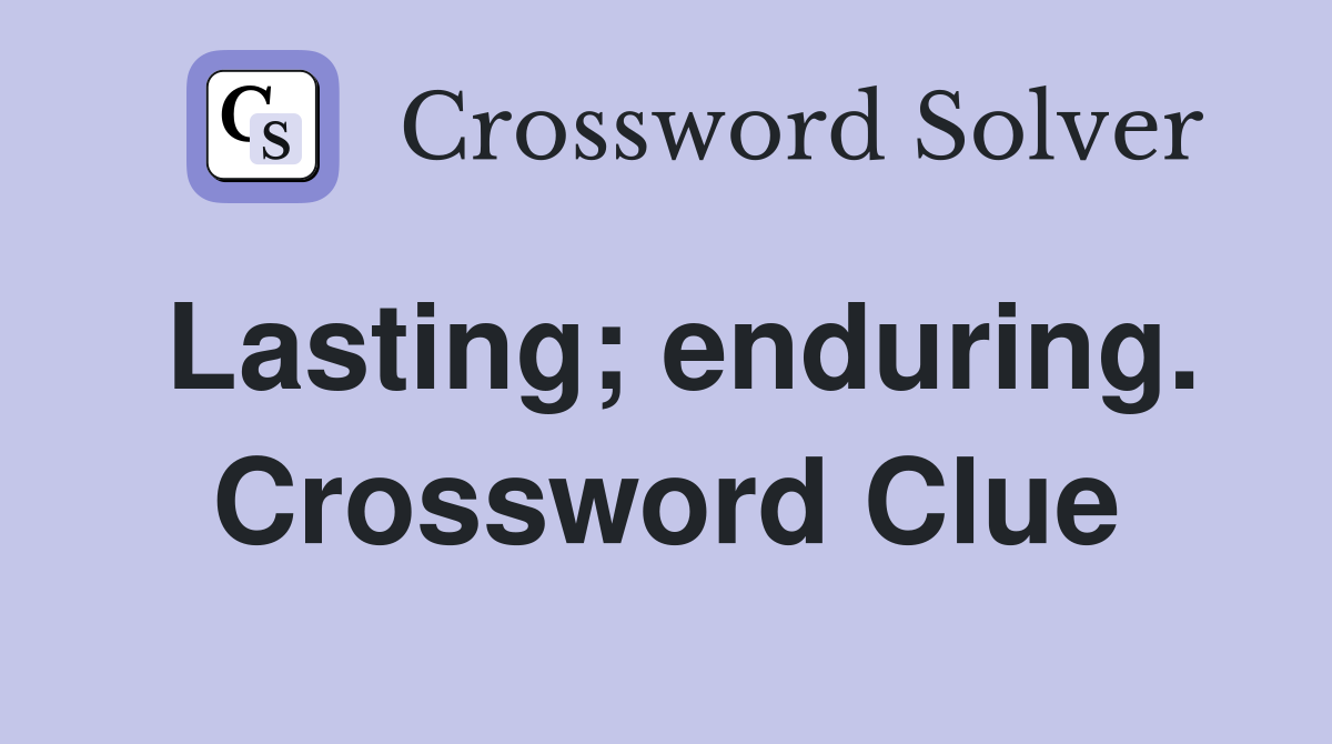 Lasting; enduring. Crossword Clue