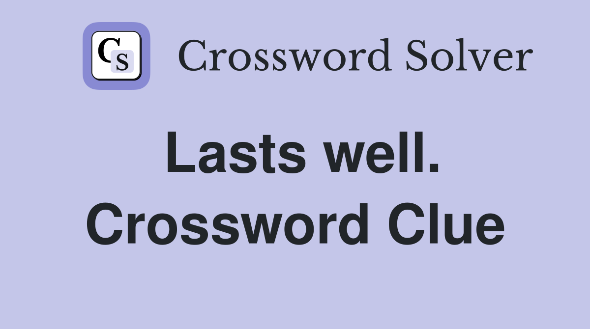 Lasts well. Crossword Clue