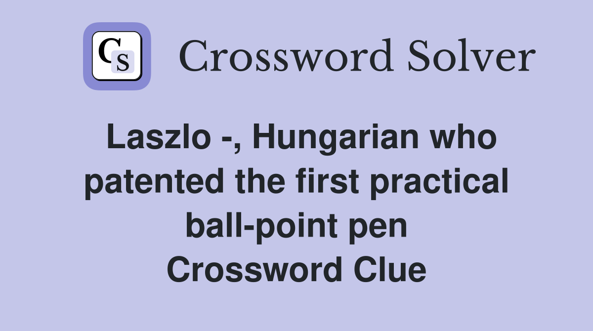 Laszlo -, Hungarian who patented the first practical ball-point pen Crossword Clue