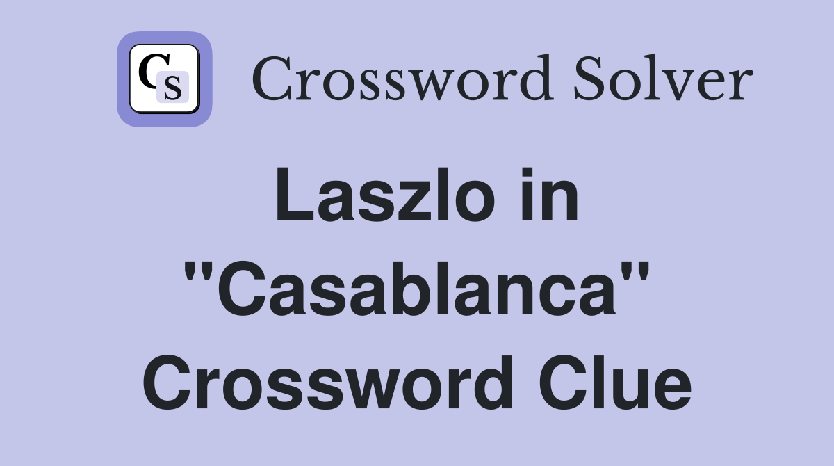 Laszlo in "Casablanca" Crossword Clue