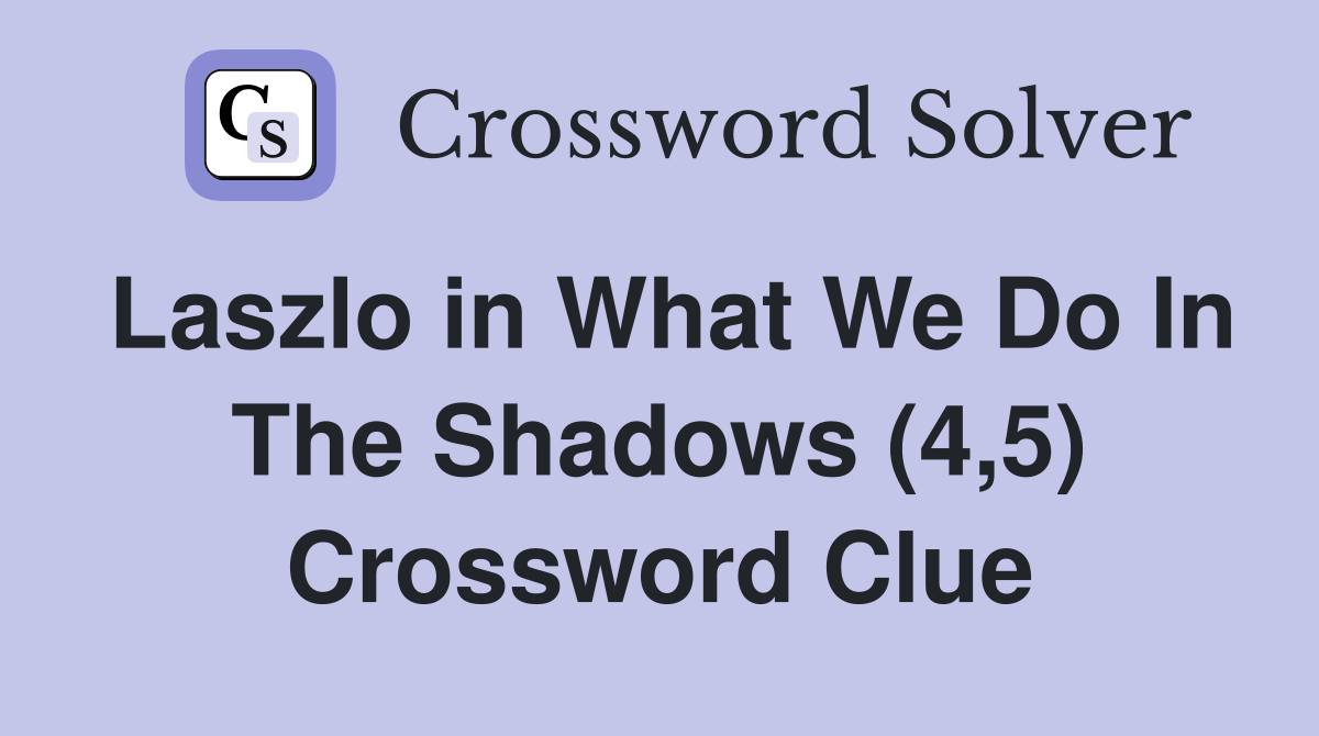 Laszlo in What We Do In The Shadows (4,5) Crossword Clue