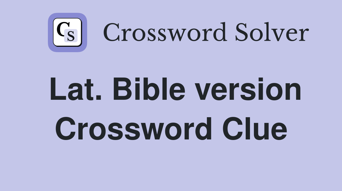 Lat. Bible version Crossword Clue