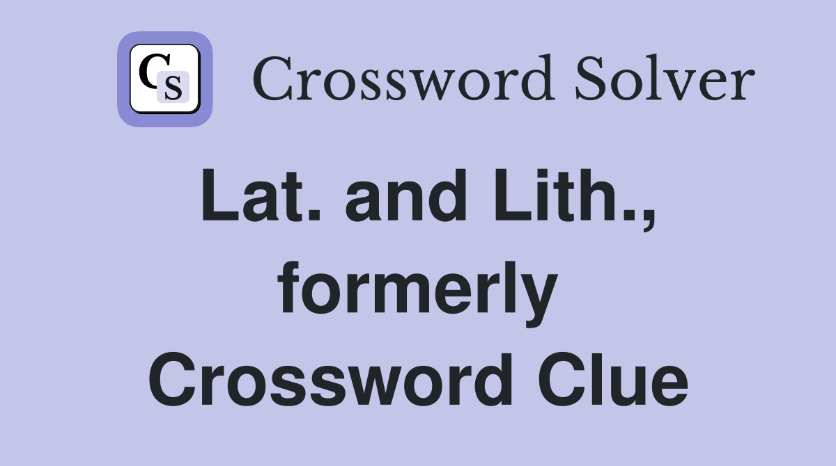 Lat. and Lith., formerly Crossword Clue