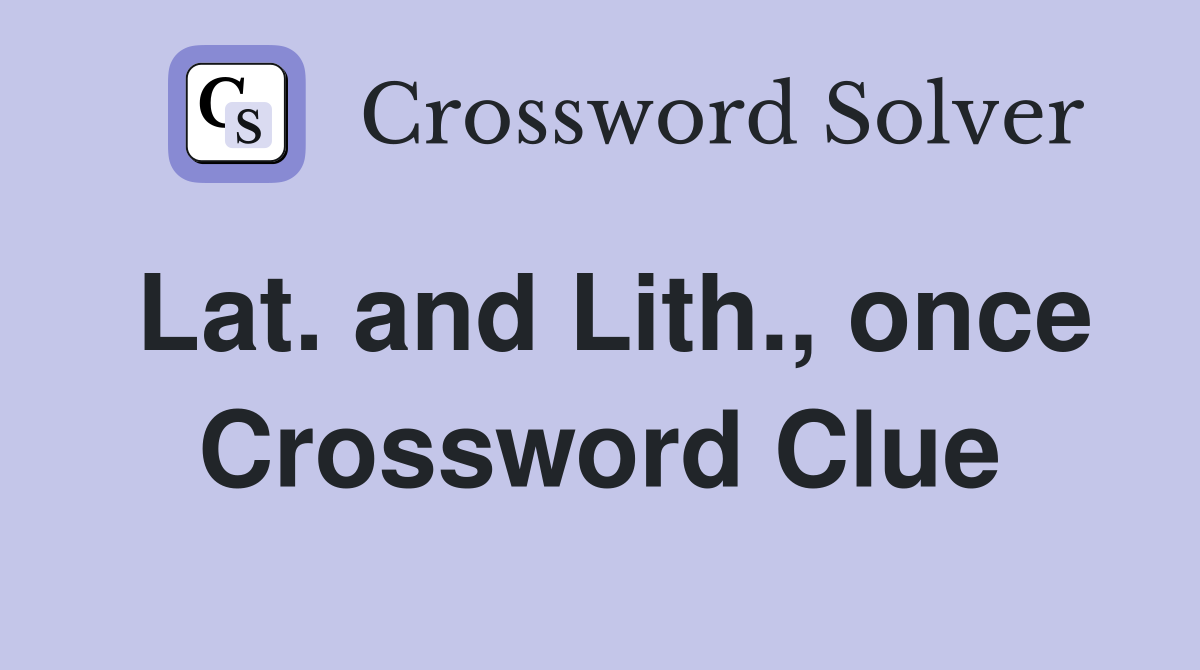 Lat. and Lith., once Crossword Clue
