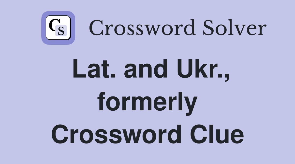 Lat. and Ukr., formerly Crossword Clue