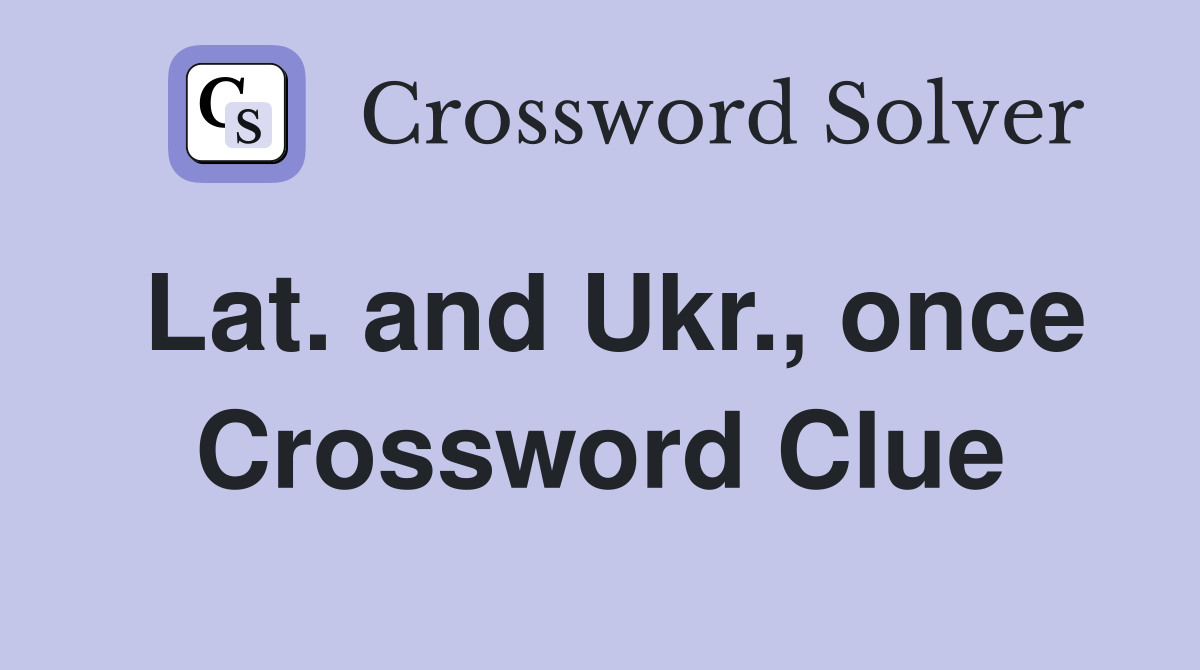 Lat. and Ukr., once Crossword Clue