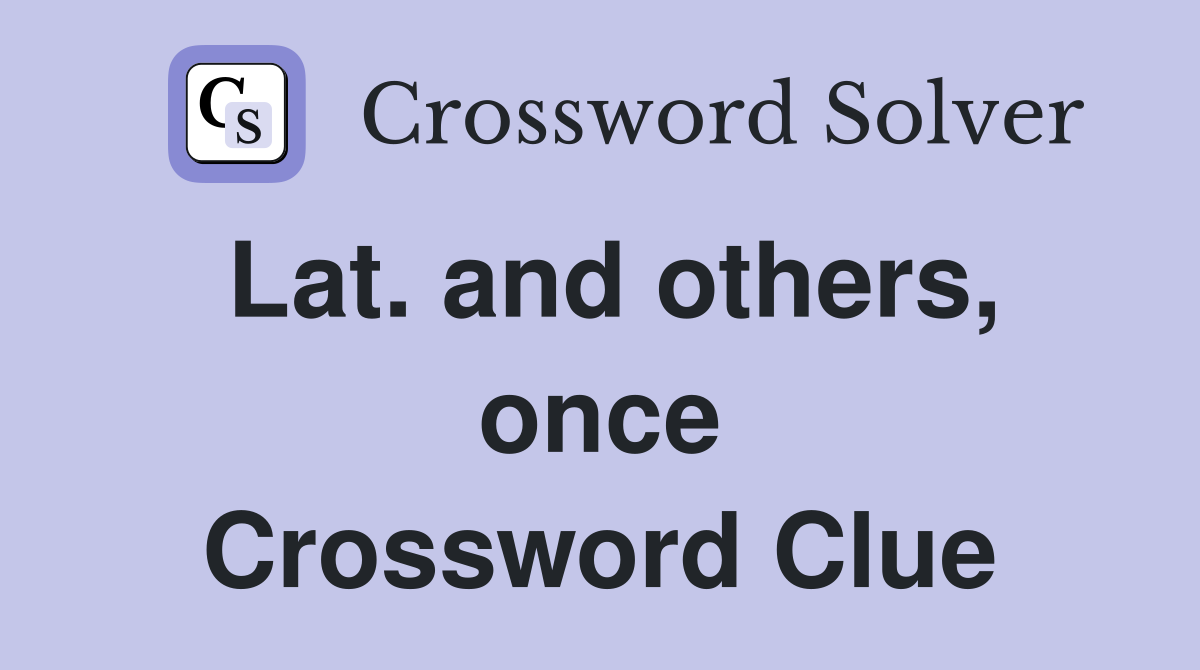 Lat. and others, once Crossword Clue