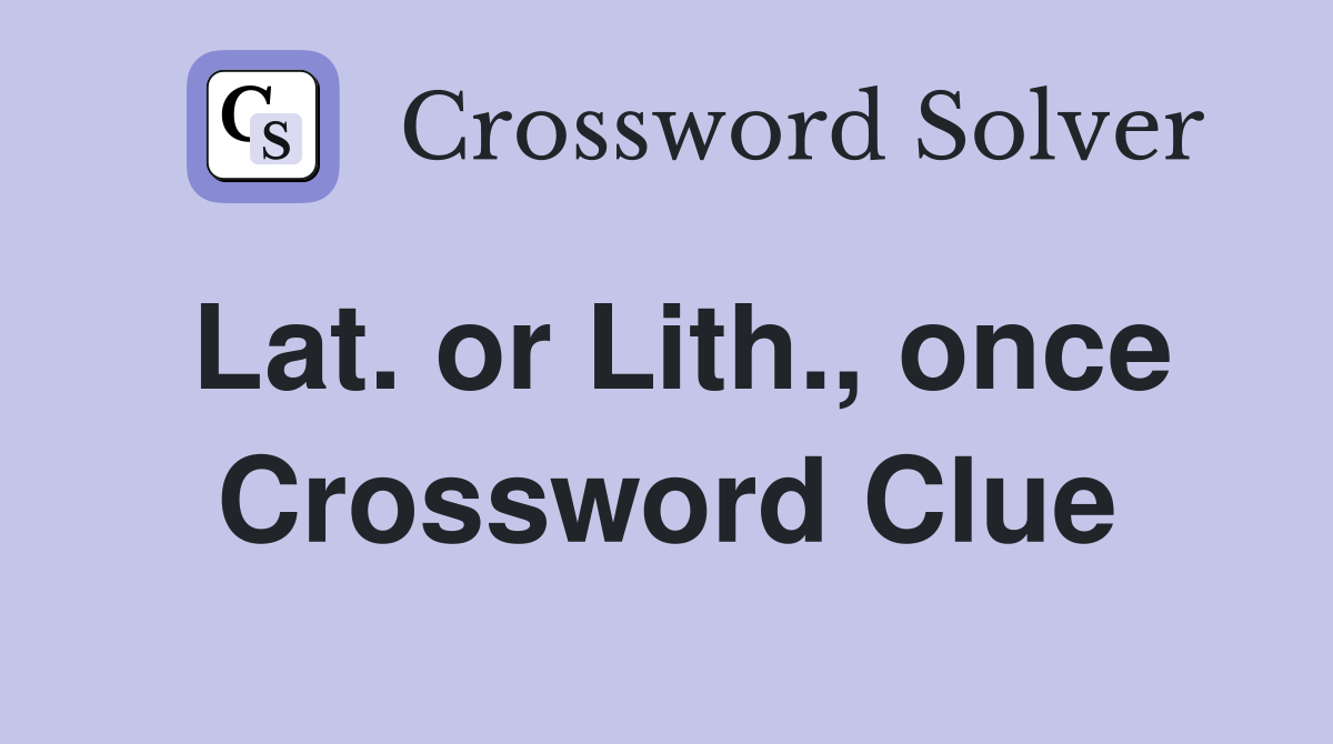 Lat. or Lith., once Crossword Clue