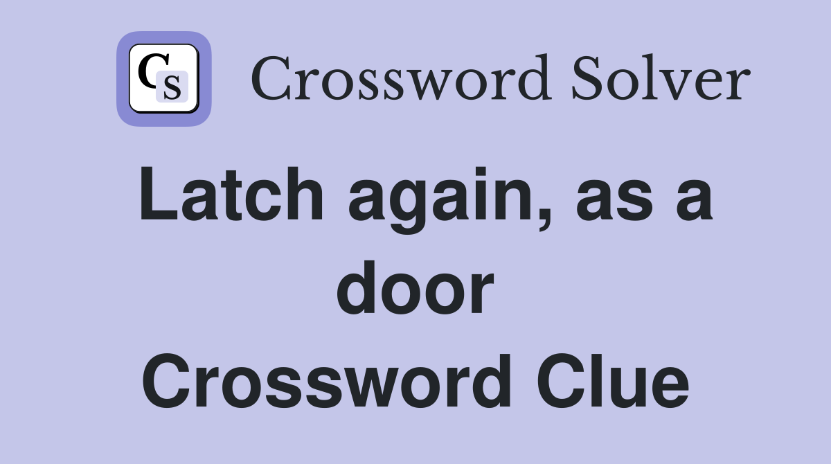 Latch again, as a door Crossword Clue