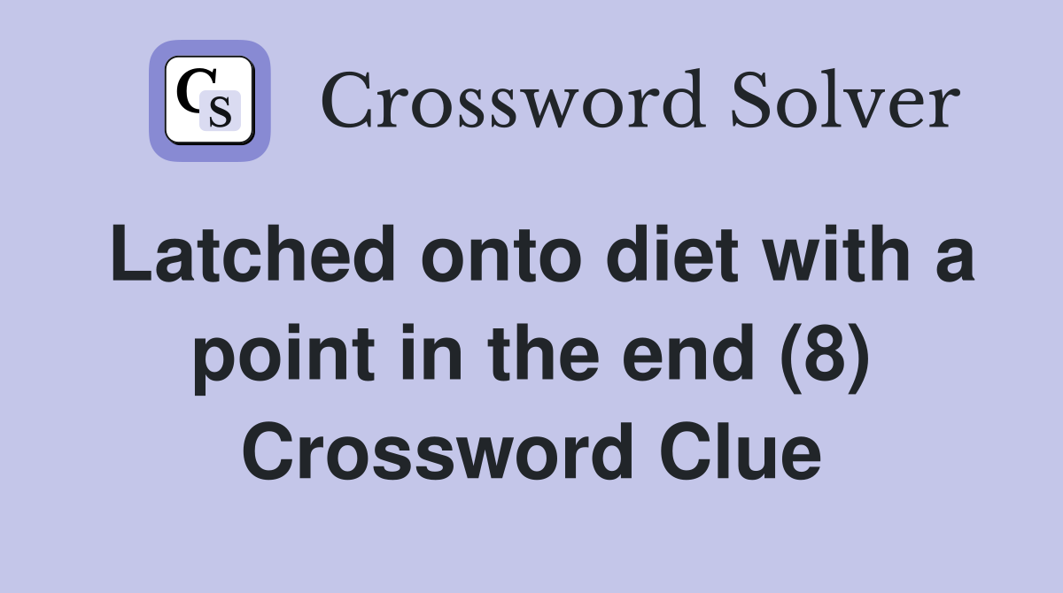 Latched onto diet with a point in the end (8) Crossword Clue