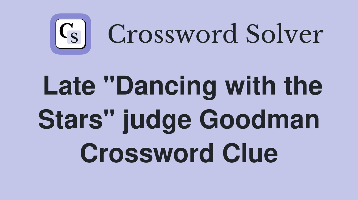 Late "Dancing with the Stars" judge Goodman Crossword Clue