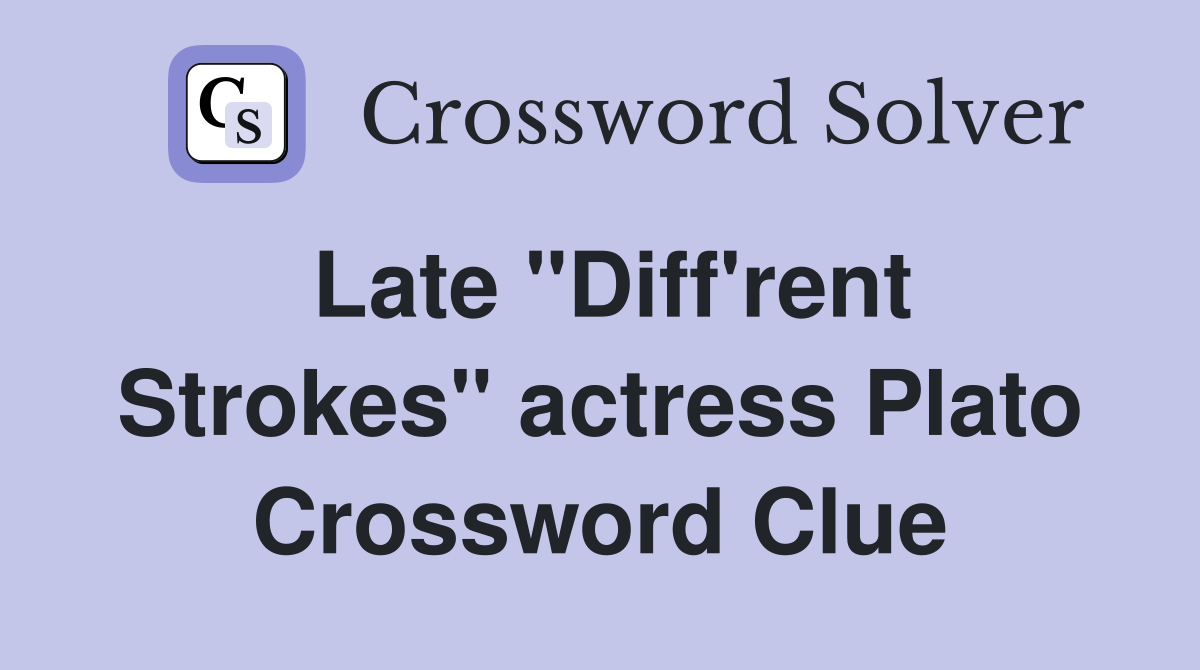 Late "Diff'rent Strokes" actress Plato Crossword Clue