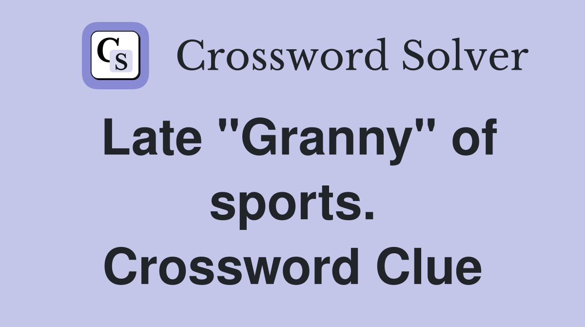 Late "Granny" of sports. Crossword Clue