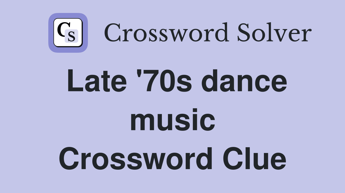 Late '70s dance music Crossword Clue