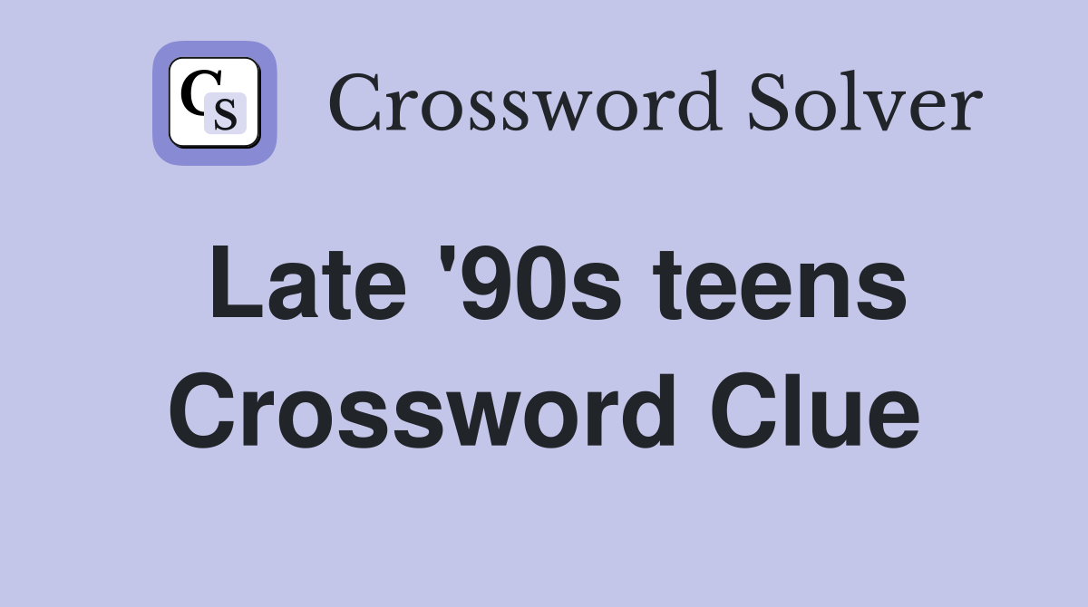 Late '90s teens Crossword Clue