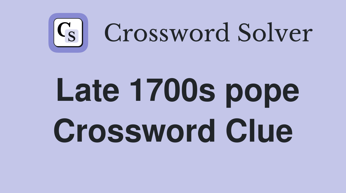 Late 1700s pope Crossword Clue