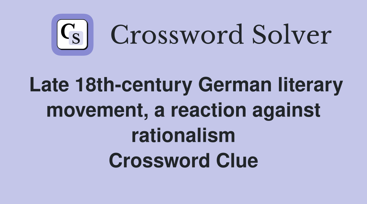 Late 18th-century German literary movement, a reaction against rationalism Crossword Clue