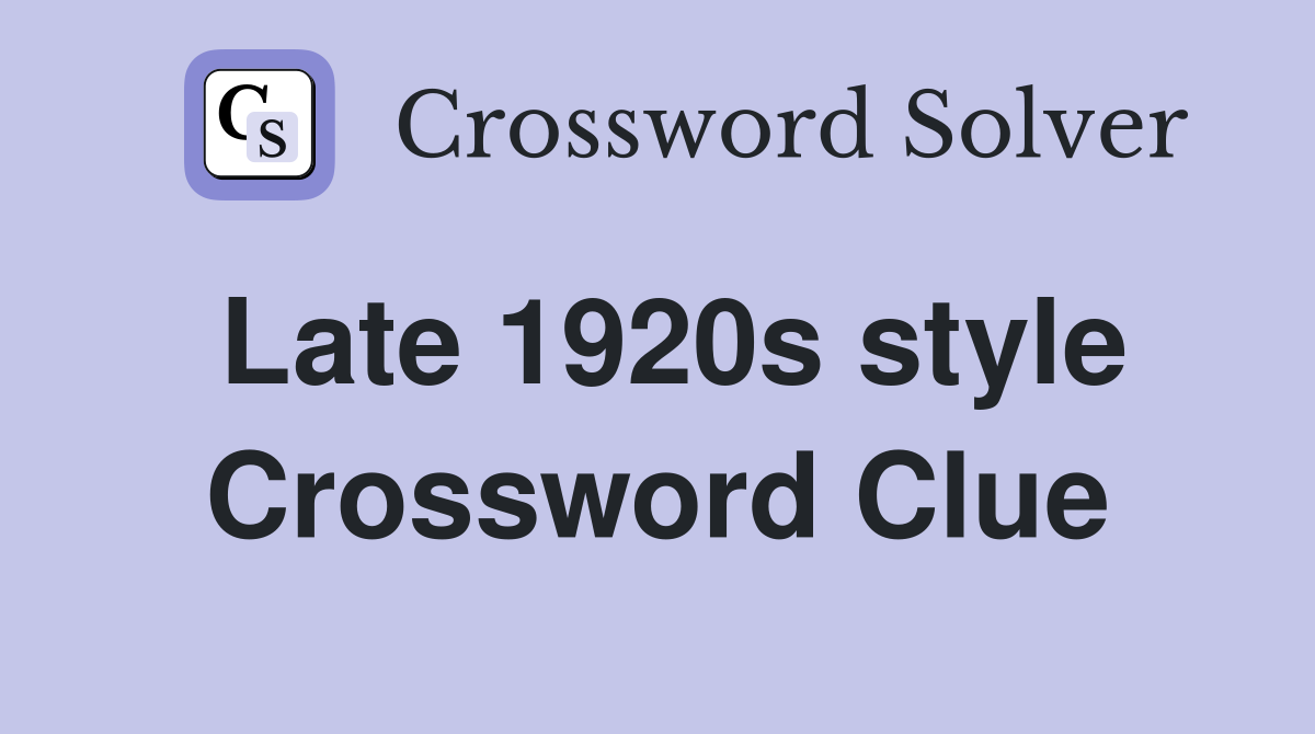 Late 1920s style Crossword Clue