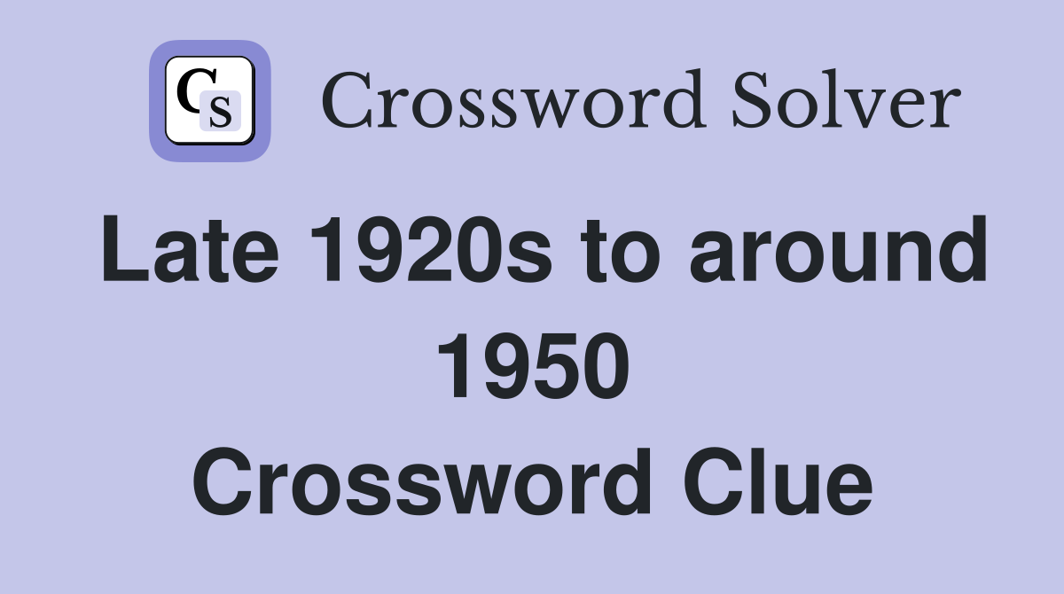 Late 1920s to around 1950 Crossword Clue