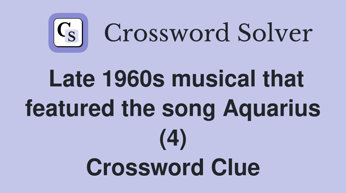 Late 1960s musical that featured the song Aquarius (4) Crossword Clue