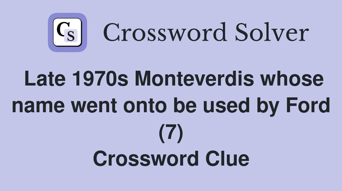 Late 1970s Monteverdis whose name went onto be used by Ford (7) Crossword Clue