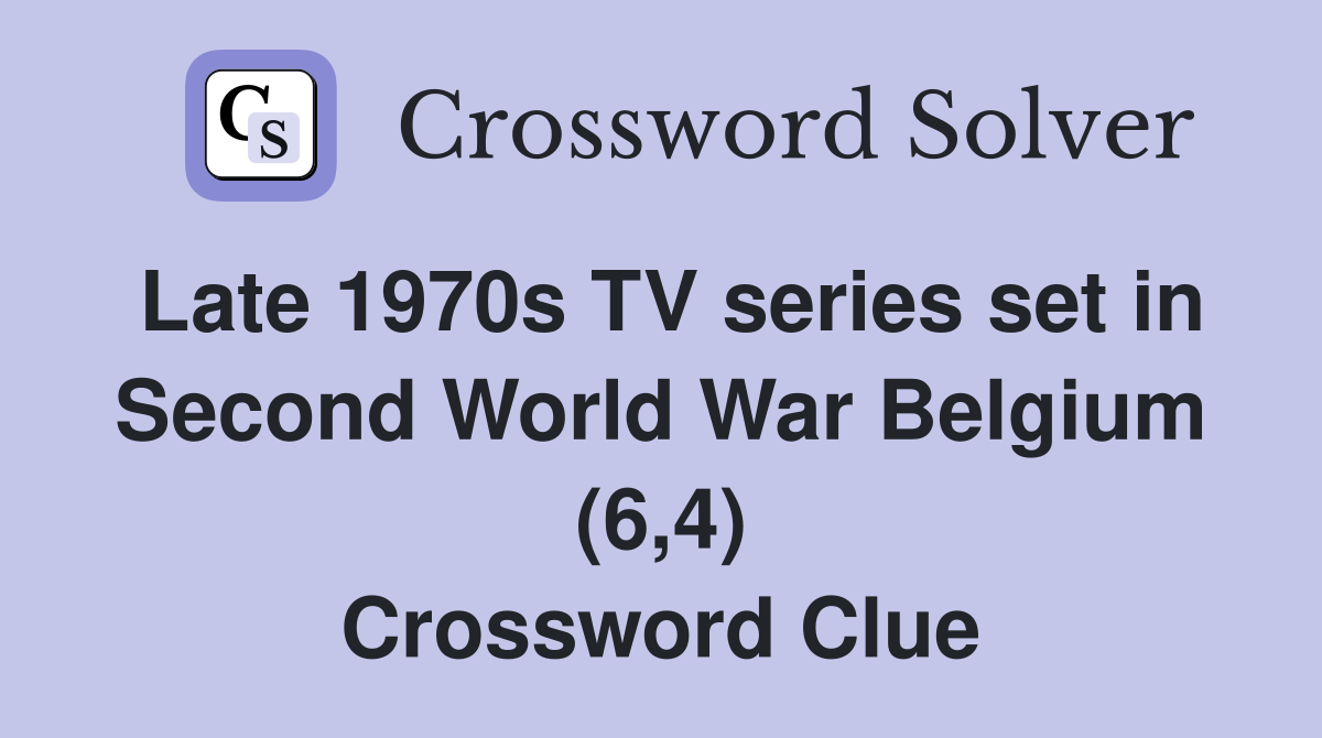 Late 1970s TV series set in Second World War Belgium (6,4) Crossword Clue