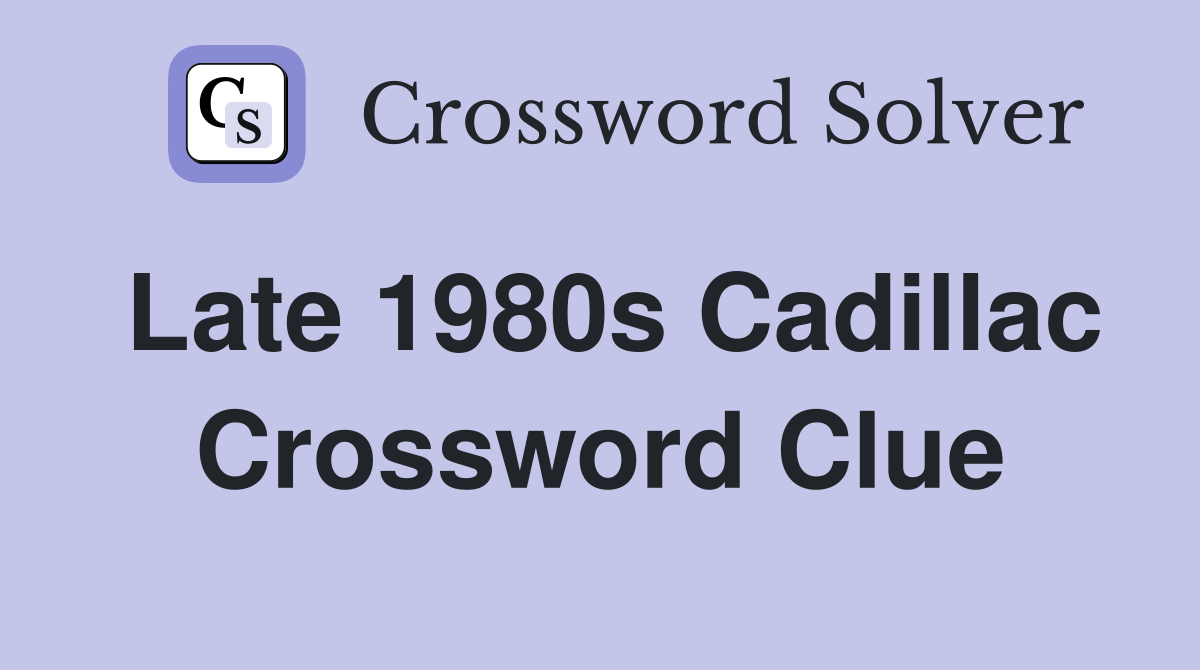 Late 1980s Cadillac Crossword Clue
