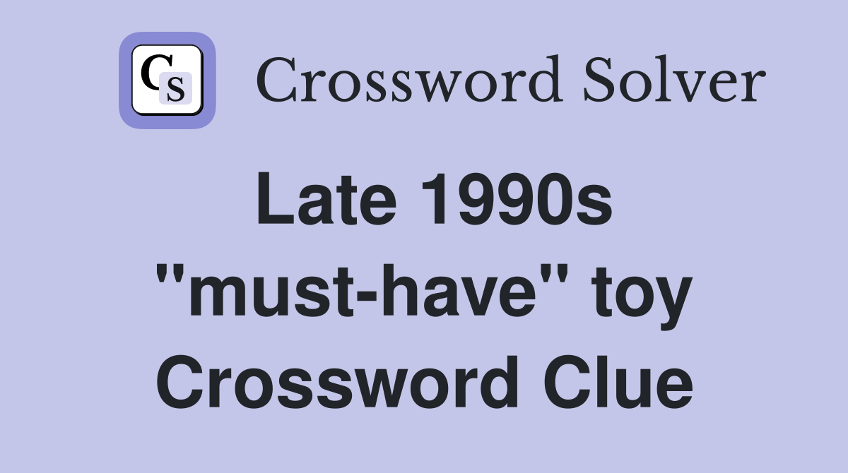 Late 1990s "must-have" toy Crossword Clue
