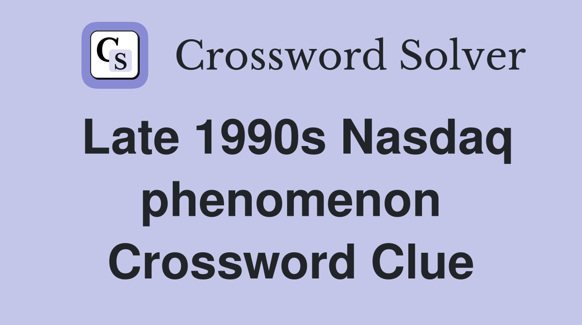 Late 1990s Nasdaq phenomenon Crossword Clue