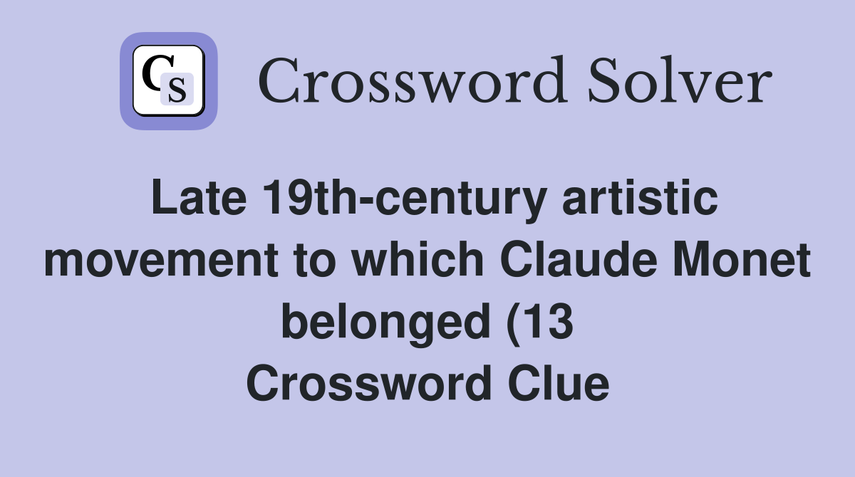 Late 19th century artistic movement to which Claude Monet belonged (13 Late 19th century artistic movement to which Claude Monet belonged (13