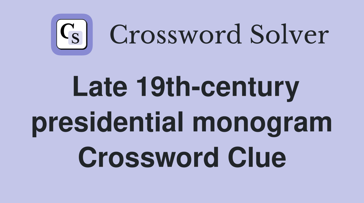 Late 19th-century presidential monogram Crossword Clue