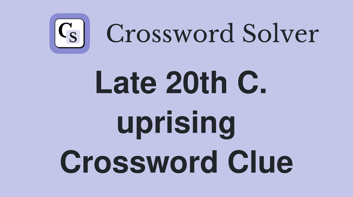 Late 20th C. uprising Crossword Clue
