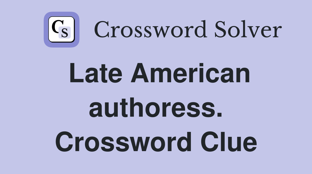 Late American authoress. Crossword Clue
